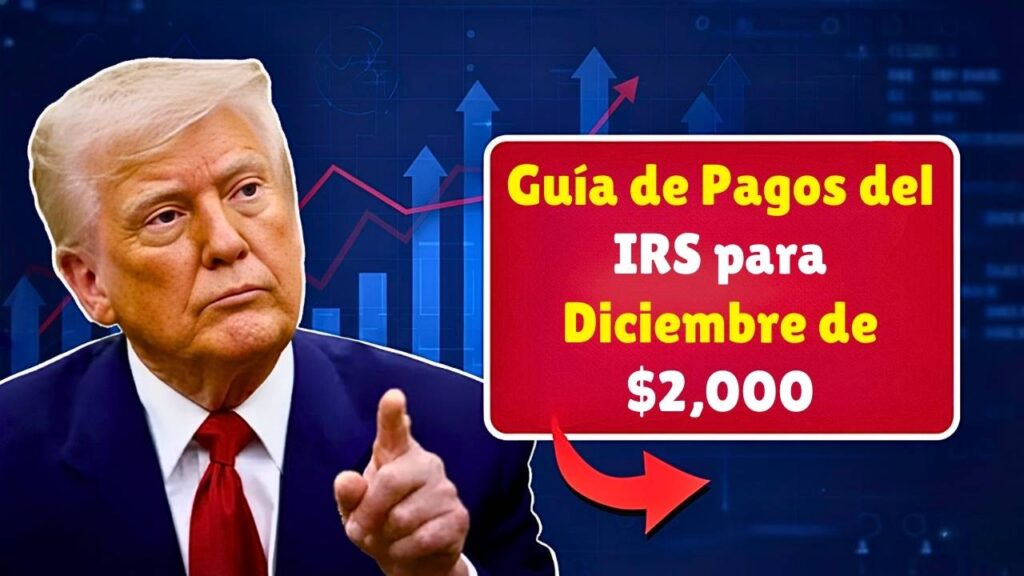 Guía de Pagos del IRS para Diciembre de 2025: Información sobre el Depósito de $2,000