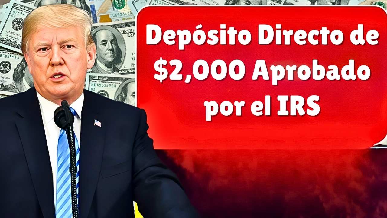 Depósito Directo de $2,000 Aprobado por el IRS: Guía de Elegibilidad, Fechas de Pago y Detalles Completos