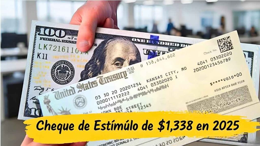 Cheque de Estímulo de $1,338 en 2025: ¿Quiénes Lo Recibirán y Cuándo?